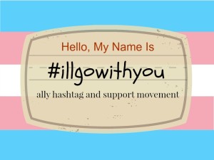 "name tag" on background of trans pride flag, reading "Hello, my name is #illgowithyou. Ally hashtag and support movement"